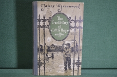 Книга "Маленький оборвыш. The true history of a Little Raga muffin". Гринвуд, J. Greenwood. 1954 #K4
